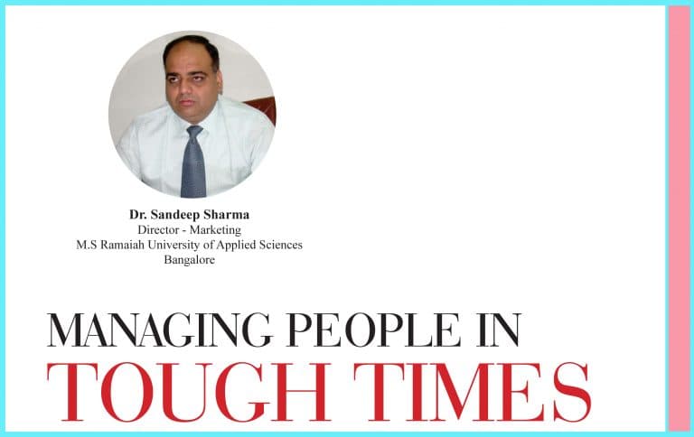 Managing People In Tough Times: Dr. Sandeep Sharma, Director – Marketing M.S Ramaiah University of Applied Sciences, Bangalore