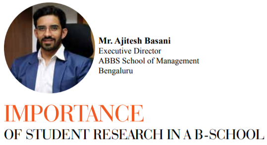 Importance of Student Research in a B-School: "Mr. Ajitesh Basani,Executive Director, ABBS School of Management"