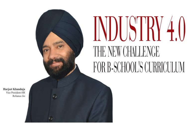 Industry 4.0: The New Challenge for B-School’s curriculum: "Harjeet Khanduja Vice President-HR, Reliance Jio"