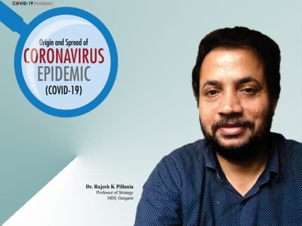 Origin and Spread of Coronavirus epidemic (COVID-19): "Dr. Rajesh K Pillania Professor of Strategy, MDI, Gurgaon"