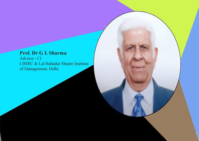 Post-Covid Restructuring Must Include the Poverty Factor: "Professor Dr G L Sharma Advisor – CI LBSRC & Lal Bahadur Shastri Institute of Management, Delhi"
