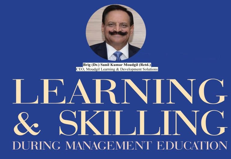 Learning & Skilling During Management Education: Brig (Dr.) Sunil Kumar Moudgil (Retd), CEO, Moudgil Learning & Development Solutions