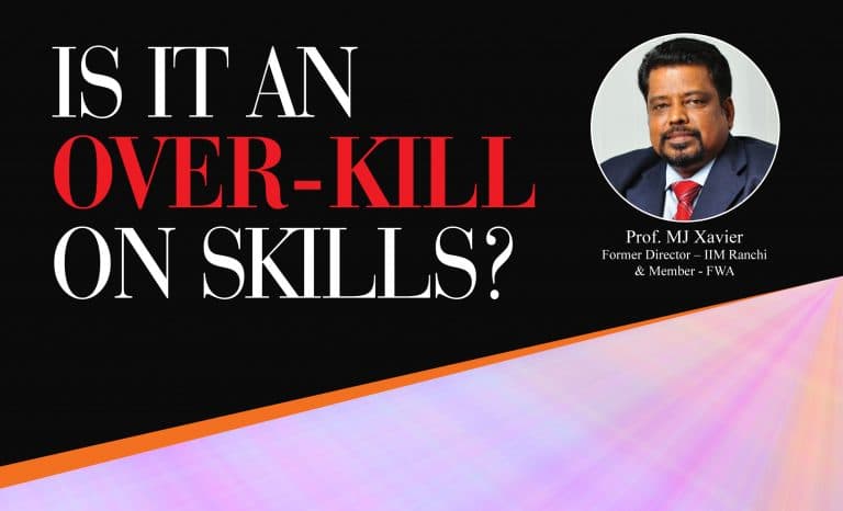 Is it an Over-Kill on the Skills? MJ Xavier, Former Director – IIM Ranchi