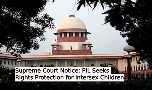 Supreme Court Notice: PIL Seeks Rights Protection for Intersex Children