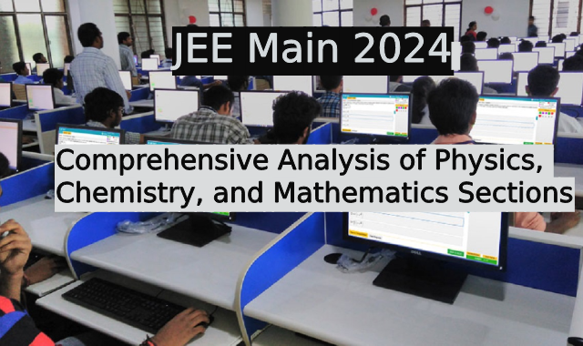 JEE Main 2024 April 9 Exam: Comprehensive Analysis of Physics, Chemistry, and Mathematics Sections