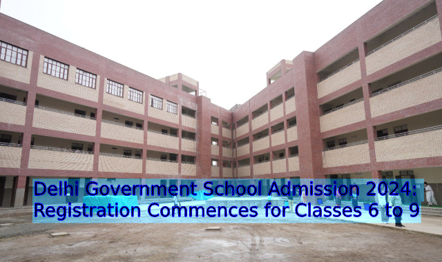 Delhi Government School Admission 2024: Registration Commences for Classes 6 to 9