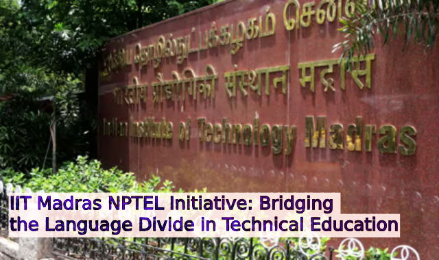 IIT Madras NPTEL Initiative: Bridging the Language Divide in Technical Education