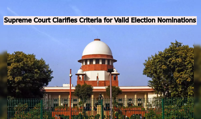 Supreme Court Clarifies Criteria for Valid Election Nominations