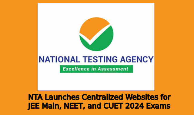 NTA Launches Centralized Websites for JEE Main, NEET, and CUET 2024 Exams