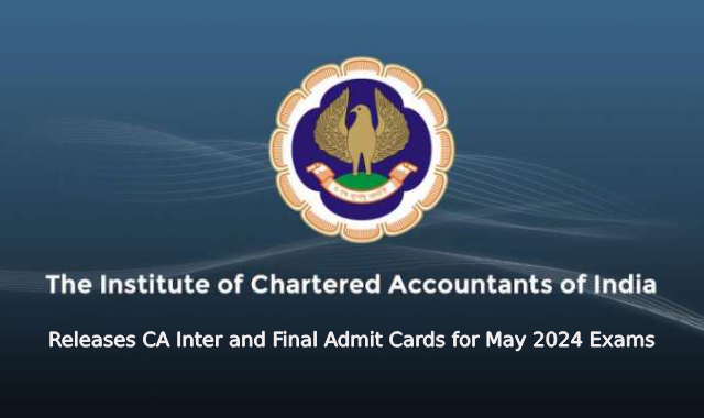 ICAI Releases CA Inter and Final Admit Cards for May 2024 Exams