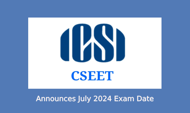 ICSI Announces CSEET 2024 July Exam Date: Details and Eligibility