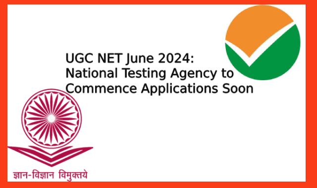 UGC NET June 2024: National Testing Agency to Commence Applications Soon