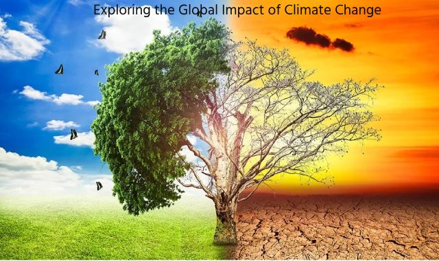 Exploring the Global Impact of Climate Change: Challenges, Solutions, and Collective Action