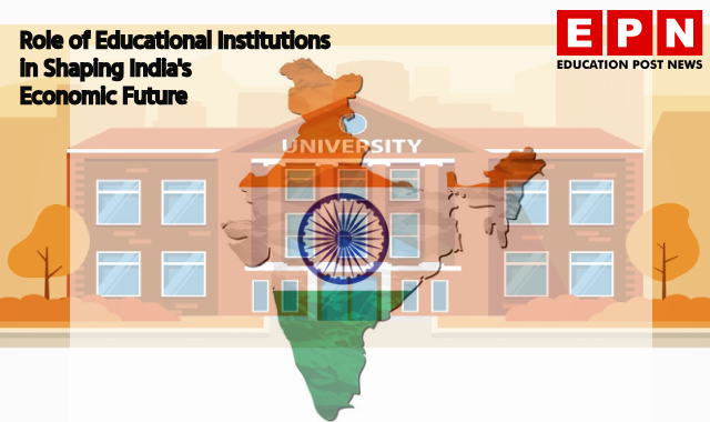 Fostering an Entrepreneurial Renaissance: The Crucial Role of Educational Institutions in Shaping India's Economic Future