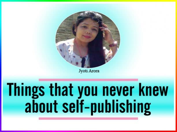 Things that you never knew about self-publishing: Jyoti Arora
